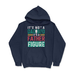 It's not a Dad Bod is a Father Figure Dad Bod design Hoodie - Navy