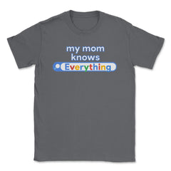 My Mom Knows Everything Funny Search design Unisex T-Shirt