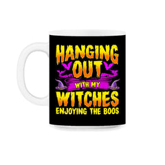 Hanging Out with my Witches Enjoying the Boos 11oz Mug