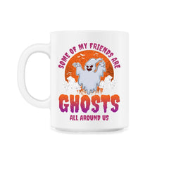 Some of my friends are Ghosts Funny Halloween 11oz Mug