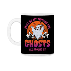 Some of my friends are Ghosts Funny Halloween 11oz Mug