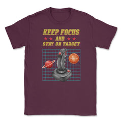 Keep Focus and Stay on Target Gamer Shirt Gift T-Shirt Unisex T-Shirt - Maroon